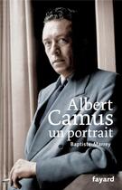 Couverture du livre « Albert Camus, un portrait » de Baptiste-Marrey aux éditions Fayard