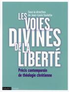 Couverture du livre « Les voies divines de la liberté ; précis contemporain de théologie chrétienne » de Jean-Louis Souletie aux éditions Bayard