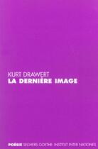 Couverture du livre « La derniere image - edition bilingue allemand/francais » de Kurt Drawert aux éditions Seghers