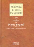 Couverture du livre « Dictionnaire des mythes d'aujourd'hui » de Pierre Brunel aux éditions Rocher