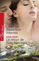 Couverture du livre « Séduction interdite ; le retour de Rafe Mendoza » de Crosby Susan et Maureen Child aux éditions Harlequin