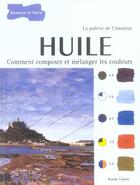 Couverture du livre « Huile - comment composer et melanger les couleurs » de Jeremy Galton aux éditions Dessain Et Tolra