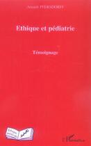 Couverture du livre « Ethique et pediatrie - temoignage » de Arnault Pfersdorff aux éditions L'harmattan