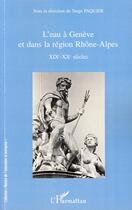 Couverture du livre « L'eau à Genève et dans la région Rhône-Alpes ; XIX-XX siècles » de Serge Paquier aux éditions Editions L'harmattan