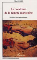Couverture du livre « LA CONDITION DE LA FEMME MAROCAINE » de Julie Combe aux éditions Editions L'harmattan