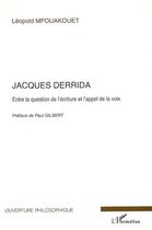 Couverture du livre « Jacques Derrida ; entre la question de l'écriture et l'appel de la voix » de Leopold Mfouakouet aux éditions Editions L'harmattan