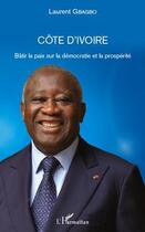 Couverture du livre « Côte d'Ivoire ; bâtir la paix sur la démocratie et la prospérité » de Laurent Gbagbo aux éditions Editions L'harmattan