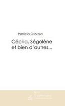 Couverture du livre « Cécilia, Ségolène et bien d'autres... » de Patricia Oszvald aux éditions Editions Le Manuscrit