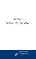 Couverture du livre « La mort d'une rose » de Pougnant-L aux éditions Editions Le Manuscrit