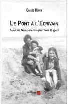 Couverture du livre « Le pont à l'écrivain ; nos parents (par Yves Roger) » de Claude Roger aux éditions Editions Du Net