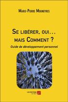 Couverture du livre « Se libérer, oui... mais comment ? guide de développement personnel » de Marie Mouneyres aux éditions Editions Du Net