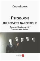 Couverture du livre « Psychologie du pervers narcissique : Comment fonctionne-t-il ? Comment s'en libérer ? » de Richomme Christian aux éditions Editions Du Net