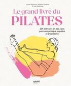 Couverture du livre « Le grand livre du Pilates : 124 exercices en pas a pas pour une pratique régulière et progressive » de Lynne Robinson et Lisa Bradshaw et Nathan Gardner aux éditions Mango