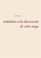 Couverture du livre « Initiation à la découverte de votre ange » de Jean Valac aux éditions Books On Demand