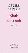 Couverture du livre « Shâb ou la nuit » de Cecile Ladjali aux éditions Editions Actes Sud