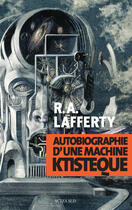 Couverture du livre « Autobiographie d'une machine ktisteque » de Lafferty R A. aux éditions Editions Actes Sud