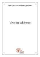 Couverture du livre « Vivre en coherence » de Paul Pyronnet Et Fra aux éditions Edilivre