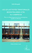 Couverture du livre « Les collectivités territoriales décentralisées (CDT) au Cameroun , pour un développement de convergence rapide et efficace » de Gabin Babagnak aux éditions Editions L'harmattan