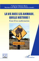 Couverture du livre « La vie avec les animaux quelle histoire ! essai d'éco-zooformation » de Gaston Pineau et Martine Lani-Bayle et Catherine Schmutz-Brun aux éditions Editions L'harmattan