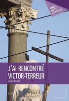 Couverture du livre « J'ai rencontré Victor-Terreur » de Laurent Bernard aux éditions Mon Petit Editeur