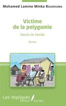 Couverture du livre « Victime de la polygamie ; destin de famille » de Mohamed Lamine Minka Kourouma aux éditions Les Impliques