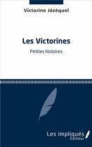 Couverture du livre « Les victorines ; petites histoires » de Victorine Jezequel aux éditions Les Impliques
