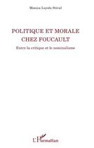 Couverture du livre « Politique et morale chez Foucault ; entre la critique et nominalisme » de Monica Loyola Stival aux éditions L'harmattan