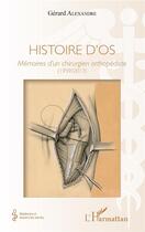 Couverture du livre « Histoire d'os ; mémoires d'un chirurgien orthopédiste (1959/2017) » de Alexandre Gerard aux éditions L'harmattan