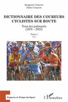 Couverture du livre « Dictionnaire des coureurs cyclistes sur route, tous les palmarès (1876-2019) t.2 : K-Z » de Didier Chauvet et Benjamin Chauvet aux éditions L'harmattan