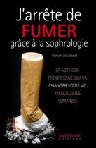 Couverture du livre « J'arrête de fumer grâce à la sophrologie » de Florian Jakubczak aux éditions Anagramme