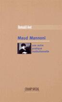 Couverture du livre « Maud Mannoni, une autre pratique institutionnelle » de Romuald Avet aux éditions Champ Social