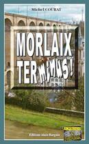 Couverture du livre « Morlaix terminus ! » de Michel Courat aux éditions Bargain
