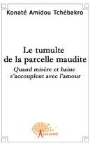 Couverture du livre « Le tumulte de la parcelle maudite ; quand misère et haine s'accouplent avec l'amour » de Konate A T. aux éditions Edilivre