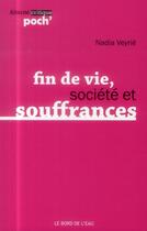 Couverture du livre « Fin de vie, société et souffrances » de Nadia Veyrie aux éditions Bord De L'eau