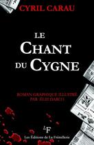 Couverture du livre « Le chant du cygne » de Elie Darco et Cyril Carau aux éditions La Fremillerie