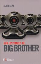 Couverture du livre « Sur les traces de Big Brother » de Alain Levy aux éditions L'editeur