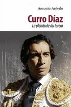 Couverture du livre « Curro Díaz, la plénitude du torero » de Antonio Arevalo aux éditions Gascogne