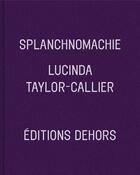 Couverture du livre « Splanchnomachie ; hors d'usure » de Lucinda Taylor-Callier aux éditions Dehors