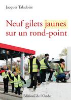 Couverture du livre « Neuf gilets jaunes sur un rond-point » de Jacques Taladoire aux éditions De L'onde