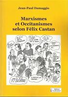Couverture du livre « Marxismes et occitanismes selon Félix Castan » de Jean-Paul Damaggio aux éditions La Brochure