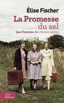 Couverture du livre « Les femmes des terres salées Tome 2 : la promesse du sel » de Elise Fischer aux éditions Libra Diffusio