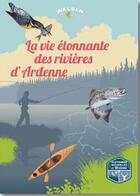 Couverture du livre « La vie étonnante des rivières d'Ardenne » de  aux éditions Walden