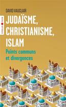 Couverture du livre « Judaïsme, christianisme, islam : points communs et divergences » de David Vauclair aux éditions Eyrolles