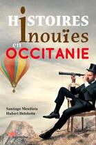 Couverture du livre « Histoires inouies en Occitanie » de Hubert Delobette aux éditions Papillon Rouge
