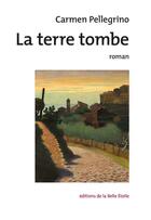 Couverture du livre « La terre tombe » de Carmen Pellegrino aux éditions Editions De La Belle Etoile