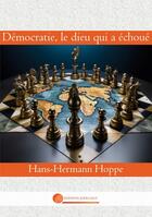 Couverture du livre « Démocratie, le dieu qui a échoué » de Hans-Hermann Hoppe aux éditions John Galt