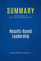 Couverture du livre « Summary: Results-Based Leadership (review and analysis of Ulrich, Zenger and Smallwood's Book) » de Businessnews Publish aux éditions Business Book Summaries