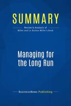 Couverture du livre « Summary: Managing for the Long Run : Review and Analysis of Miller and Le-Breton-Miller's Book » de Businessnews Publish aux éditions Business Book Summaries