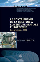 Couverture du livre « La contribution de la Belgique à l'aventure spatiale européenne » de Dawinka Laureys aux éditions Beauchesne