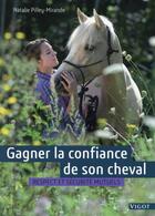 Couverture du livre « Gagner la confiance de son cheval ; respect et sécurité mutuels » de Natalie Pilley-Mirande aux éditions Vigot